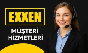 Exxen Müşteri Hizmetleri Destek ve İletişim Telefon Numarası